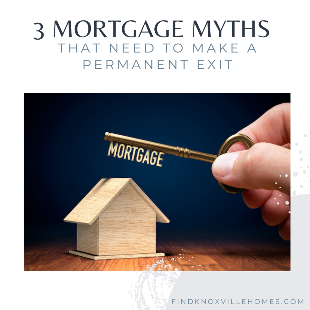3 Mortgage Myths That Need to Make a Permanent Exit